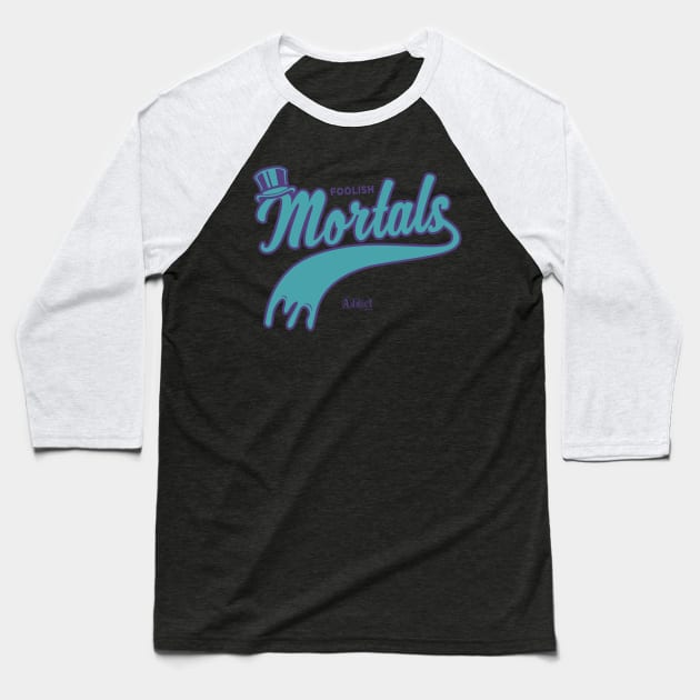 Foolish Mortals Baseball T-Shirt by addictbrand